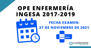 Fecha de examen OPE Enfermería INGESA 2017 - 2019 27 de noviembre de 2021