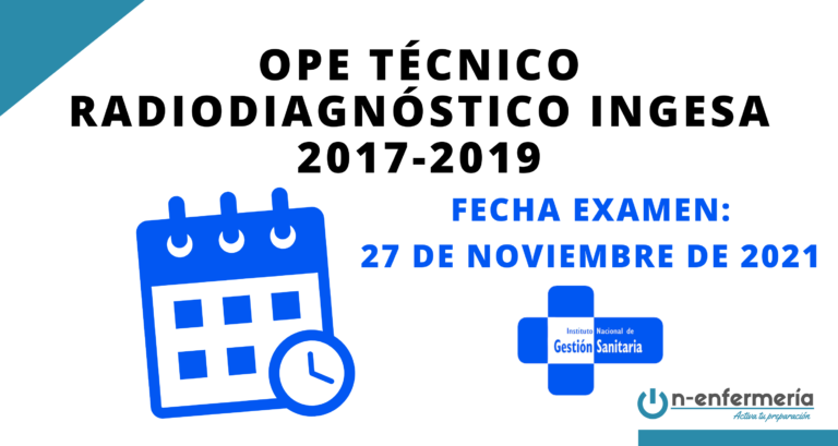 Fecha examen OPE Técnico Radiodiagnóstico INGESA 2017-2019: 27 de noviembre de 2021