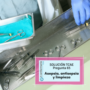 Solución examen OPE TCAE nº 65 Asepsia, antisepsia y limpieza