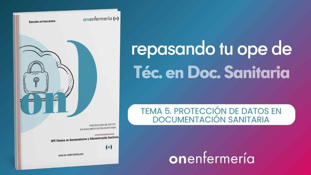 OPE Técnico en Documentación Sanitaria. Tema 5 Protección de datos en documentación sanitaria