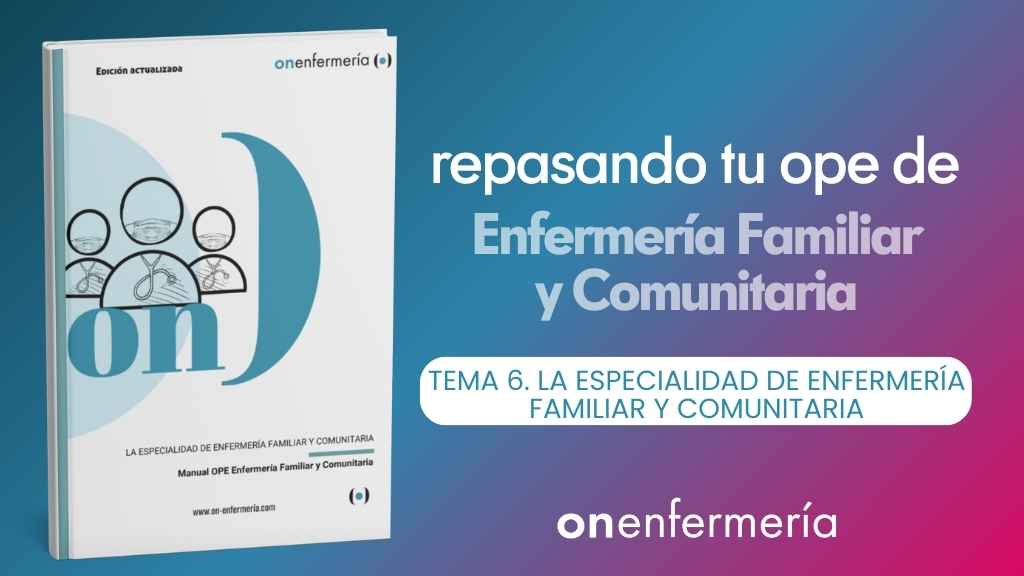 OPE Enfermería Familiar y Comunitaria. Tema 6 La especialidad de Enfermería Familiar y Comunitaria