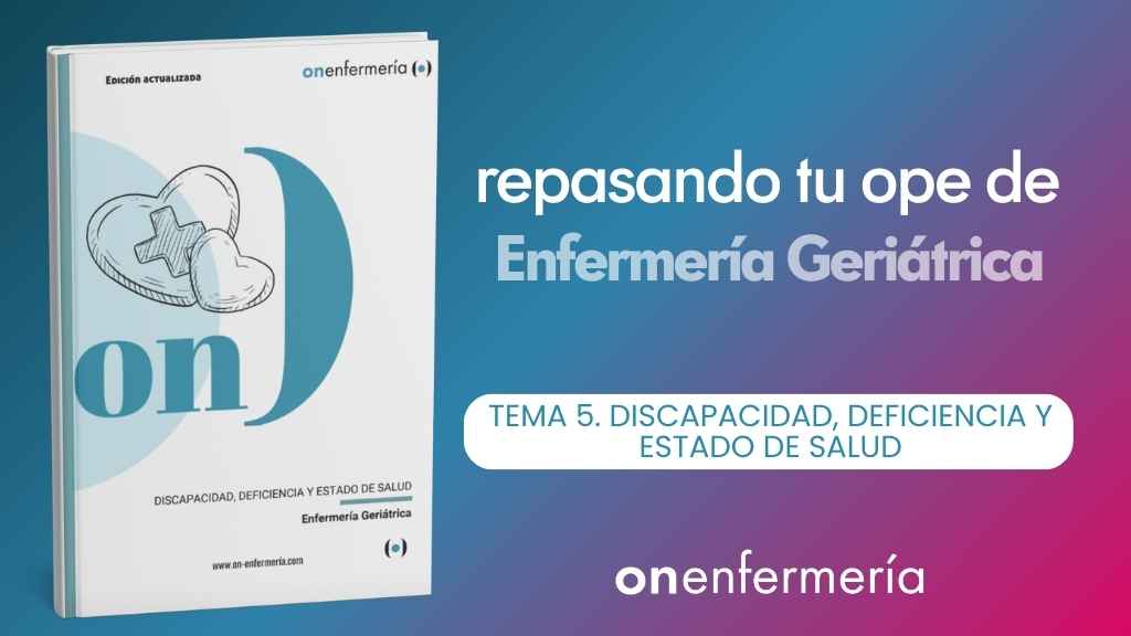 OPE Enfermería Geriátrica. Tema 5 Discapacidad, deficiencia y estado de salud