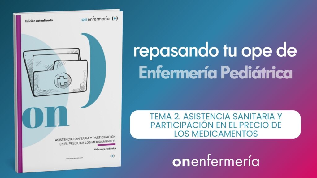 OPE Enfermería Pediátrica. Tema 2 Asistencia sanitaria y participación en el precio de los medicamentos