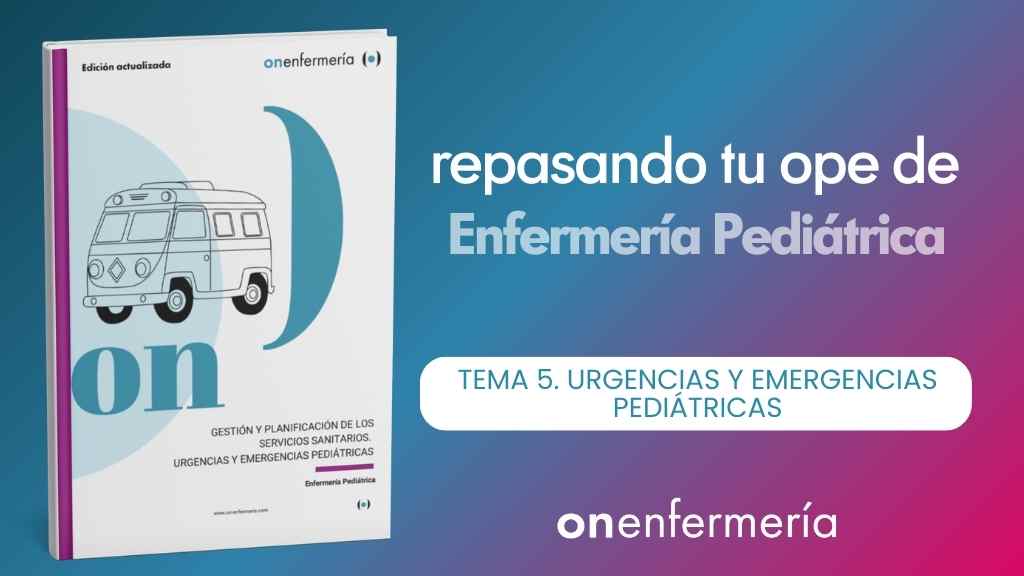 OPE Enfermería Pediátrica. Tema 5 Urgencias y Emergencias Pediátricas